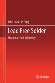 Title: Lead Free Solder: Mechanics and Reliability, Author: John Hock Lye Pang