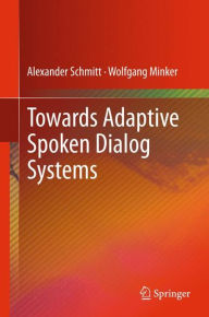 Title: Towards Adaptive Spoken Dialog Systems, Author: Alexander Schmitt