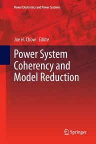 Title: Power System Coherency and Model Reduction, Author: Joe H. Chow