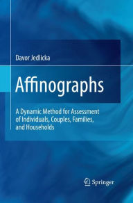 Title: Affinographs: A Dynamic Method for Assessment of Individuals, Couples, Families, and Households, Author: Davor Jedlicka