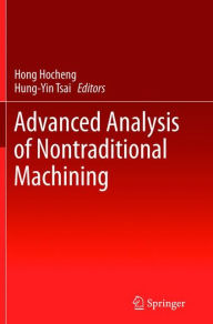 Title: Advanced Analysis of Nontraditional Machining, Author: Hong Hocheng