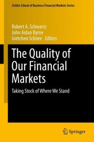 Title: The Quality of Our Financial Markets: Taking Stock of Where We Stand, Author: Robert A. Schwartz