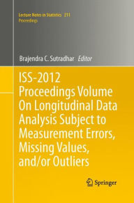 Title: ISS-2012 Proceedings Volume On Longitudinal Data Analysis Subject to Measurement Errors, Missing Values, and/or Outliers, Author: Brajendra C. Sutradhar