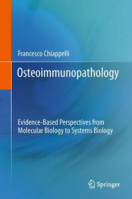Title: Osteoimmunopathology: Evidence-Based Perspectives from Molecular Biology to Systems Biology, Author: Francesco Chiappelli