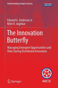 Title: The Innovation Butterfly: Managing Emergent Opportunities and Risks During Distributed Innovation, Author: Edward G. Anderson Jr.