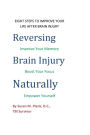 Reversing Brain Injury Naturally: Eight Steps To Improve Your Life After Brain Injury