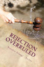 Rejection Overruled: Rejection overruled - Your life is precious