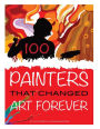 100 Painters that Changed Art Forever