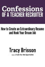 Confessions of a Teacher Recruiter: How to Create an Extraordinary Resume and Hook Your Dream Job