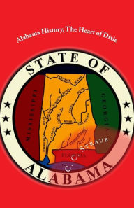 Title: Alabama History, The Heart of Dixie, Author: C C Straub