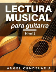 Title: Lectura Musical para Guitarra: Nivel 1, Author: Angel Candelaria