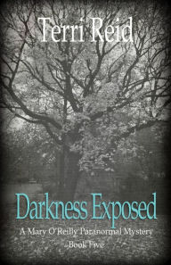 Title: Darkness Exposed: A Mary O'Reilly Paranormal Mystery - Book Five, Author: Terri Reid