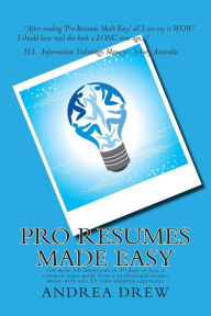 Title: Pro Resumes Made Easy: Get more Job Interviews in 30 days or less: written by a Pro Resume Writer of 15 years, Author: Andrea N Drew