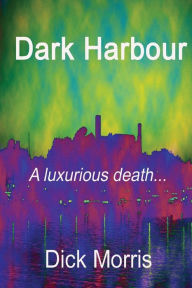 Title: Dark Harbour: A Pierre Labbac story, Author: Dick Morris