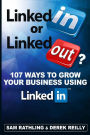 LinkedIn or LinkedOut?: 107 Ways to Grow Your Business using LinkedIn