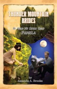 Title: Thunder Mountain Brides: Be Wild My Little Child-Pamela, Author: Gary Simonian