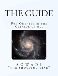 Title: The Guide: For Oneness in the Creator of All, Author: Sowadi 