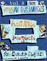Title: 101 Fun Games, Activities, and Projects for English Classes, vol. 3: Volume 3: Discovering New Things, Author: Cynthia Lapeïa
