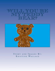 Title: Will You Be My Teddy Bear?, Author: Kristine B Wallace