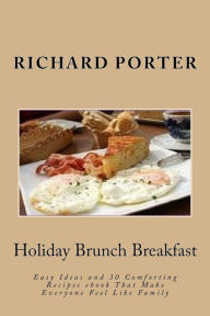 Holiday Brunch Breakfast: Easy Ideas and 30 Comforting Recipes ebook That Make Everyone Feel Like Family