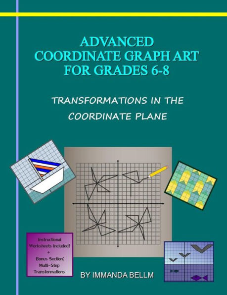 Advanced Coordinate Graph Art for Grades 6-8: Transformations in the Coordinate Plane