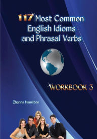 117 Most Common English Idioms and Phrasal Verbs: Workbook 3