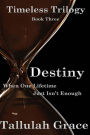 Timeless Trilogy, Book Three, Destiny