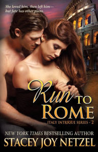Title: Run To Rome: (Italy Intrigue Series - 2), Author: Stacey Joy Netzel