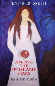 Among the Perishable Stars: Selected Poems