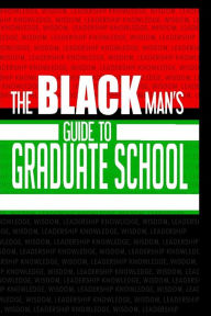 Title: The Black Man's Guide to Graduate School, Author: Jeremy Campbell PharmD