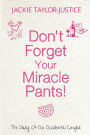 Don't Forget Your Miracle Pants!: The Diary of an Accidental Cougar