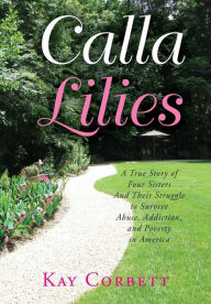 Title: Calla Lilies: A True Story of Four Sisters and Their Struggle to Survive Abuse, Addiction, and Poverty in America, Author: David Tabatsky