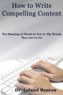 How to Write Compelling Content: The Meaning of Words Is Not In The Words; They Are In Us!