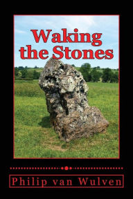Title: Waking the Stones, Author: Philip van Wulven
