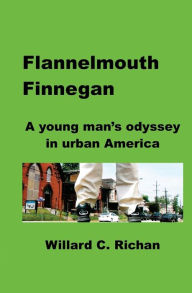 Title: Flannelmouth Finnegan: A young man's odyssey in urban America, Author: Willard C. Richan