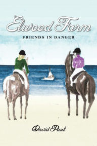 Title: Elwood Farm Friends in Danger, Author: David Paul