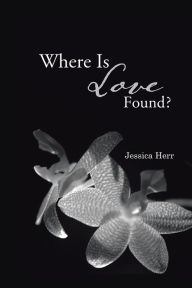 Title: Where is Love Found?, Author: Jessica Herr