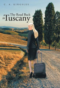 Title: The Road Back to Tuscany, Author: C a Kingsley