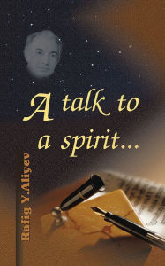 Title: A talk to a spirit..., Author: Rafig Y. Aliyev