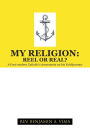 My Religion: Reel or Real?: A Post-Modern Catholic's Assessment on His Faithjourney