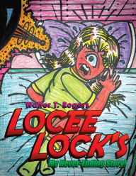 Title: LOCEE LOCK'S: My Never-Ending Story!, Author: Walter T. Rogers