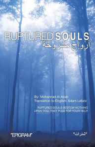 Title: Ruptured Souls: Ruptured Souls Bestow Nothing Upon You, They Plea for Your Help., Author: Mohannad Al Azab