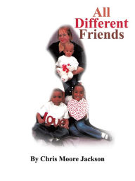 Title: All Different Friends, Author: Chris Moore Jackson