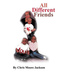 Title: All Different Friends, Author: Chris Moore Jackson