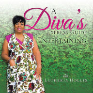 Title: A Diva's EXPRESS GUIDE TO ENTERTAINING, Author: LUTHERIA HOLLIS