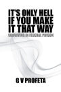 IT'S ONLY HELL IF YOU MAKE IT THAT WAY: SURVIVING IN FEDERAL PRISON