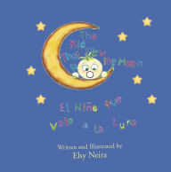 Title: The Kid That Flew to the Moon: El Niño que volo a la Luna, Author: Elsy Neira