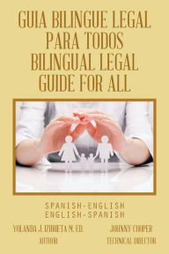 Title: Guia Bilingue Legal Para Todos/ Bilingual Legal Guide for All: Spanish-English/English-Spanish, Author: Yolanda J Izurieta M Ed