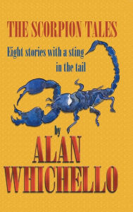 Title: The Scorpion Tales: Eight Stories with a Sting in the Tail, Author: Alan Whichello