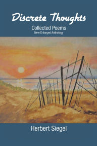 Title: Discrete Thoughts Collected Poems: New Enlarged Anthology, Author: Herbert Siegel